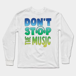 Don t stop the music Long Sleeve T-Shirt